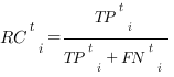 RC^t_i = TP^t_i / {TP^t_i + FN^t_i}